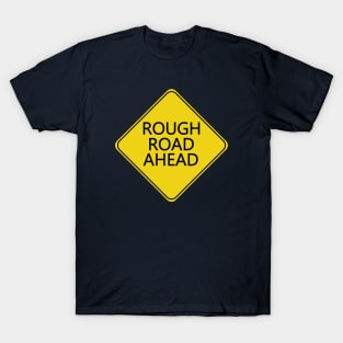 Caution Rough Road Ahead T-Shirt